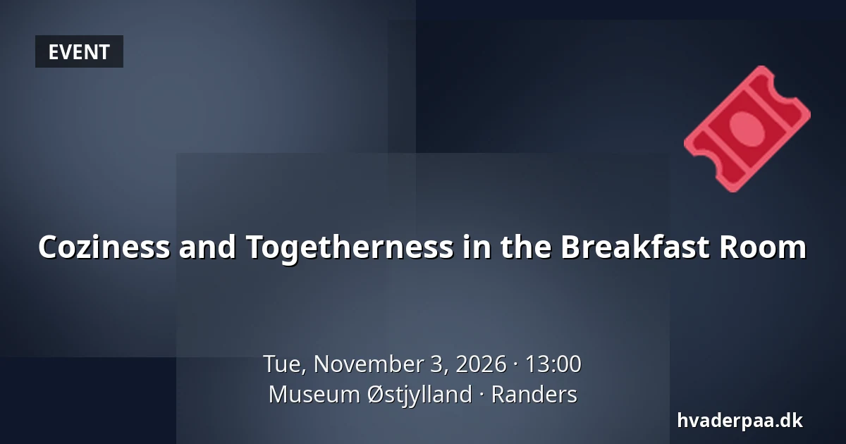 Coziness and Togetherness in the Breakfast Room · Museum Østjylland, Randers