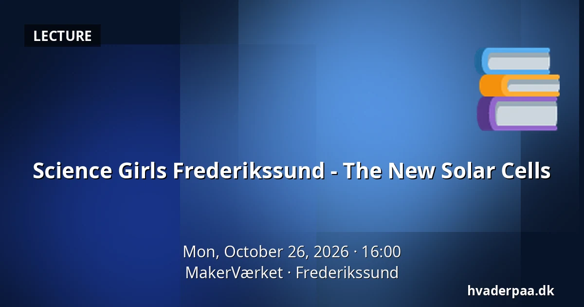 Science Girls Frederikssund - The New Solar Cells · MakerVærket, Frederikssund