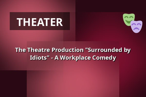 The Theatre Production "Surrounded by Idiots" - A Workplace Comedy · Sønderjyllandshallen, Aabenraa