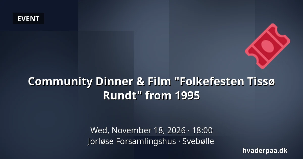 Community Dinner & Film "Folkefesten Tissø Rundt" from 1995 · Jorløse Forsamlingshus, Svebølle