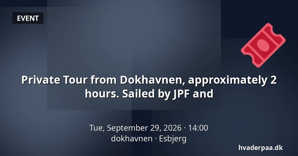 Private Tour from Dokhavnen, approximately 2 hours. Sailed by JPF and · dokhavnen, Esbjerg