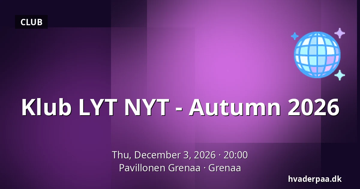 Klub LYT NYT - Autumn 2026 · Pavillonen Grenaa, Grenaa