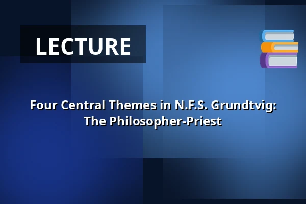 Four Central Themes in N.F.S. Grundtvig: The Philosopher-Priest · Vartov, Copenhagen