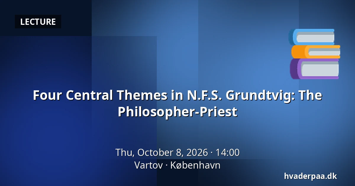 Four Central Themes in N.F.S. Grundtvig: The Philosopher-Priest · Vartov, Copenhagen
