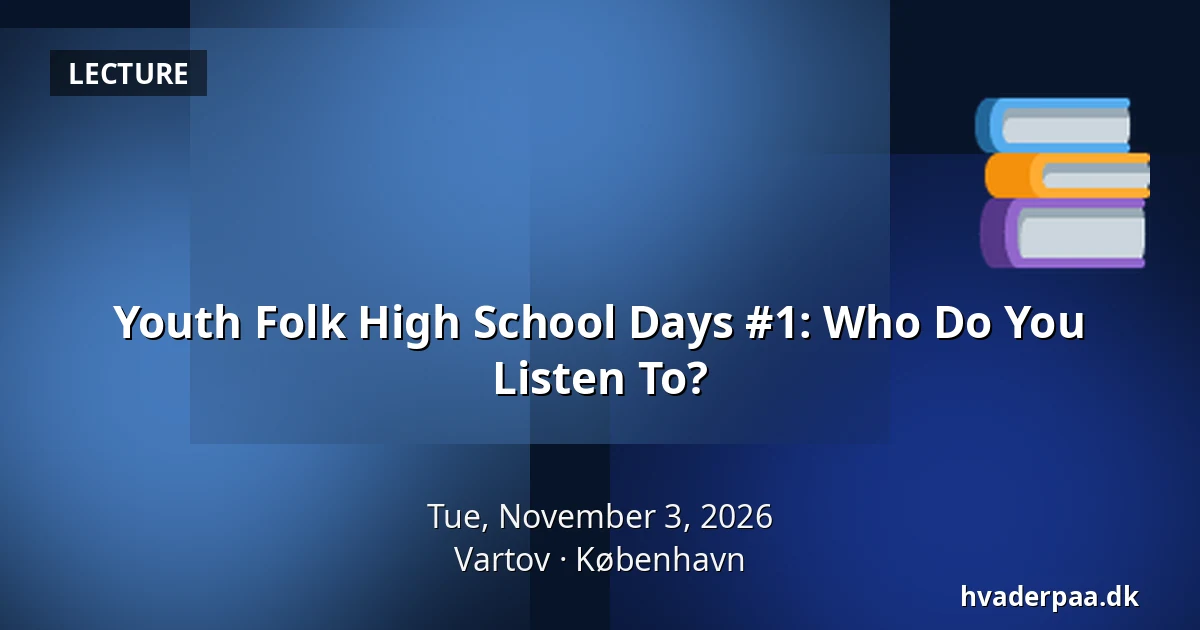Youth Folk High School Days #1: Who Do You Listen To? · Vartov, Copenhagen