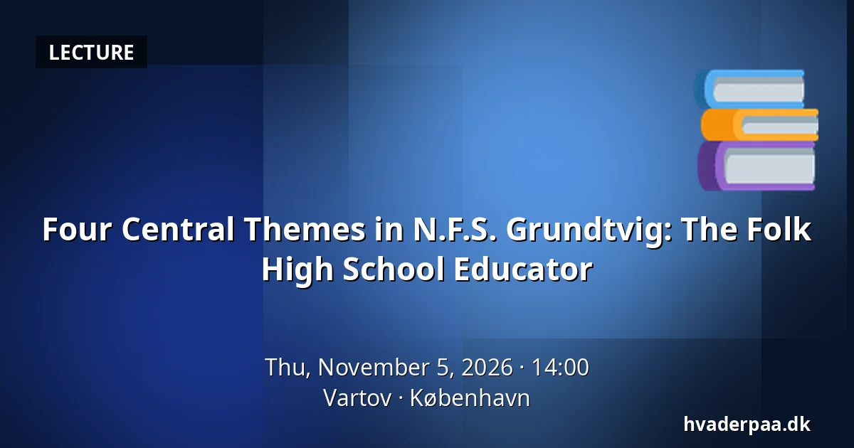 Four Central Themes in N.F.S. Grundtvig: The Folk High School Educator · Vartov, Copenhagen
