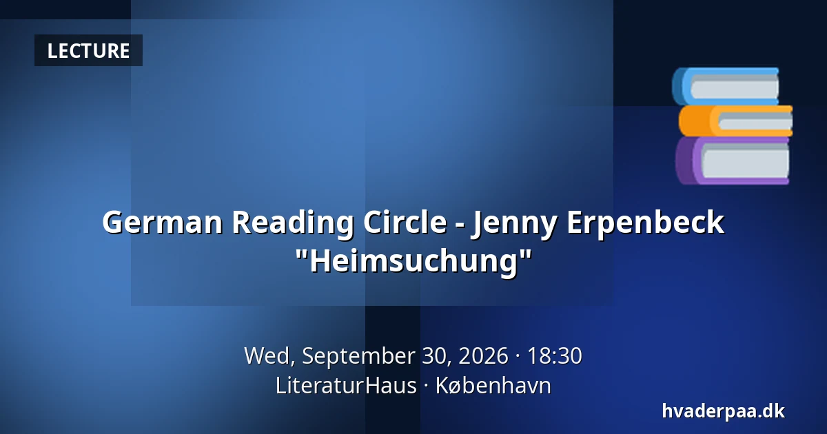German Reading Circle - Jenny Erpenbeck "Heimsuchung" · LiteraturHaus, Copenhagen