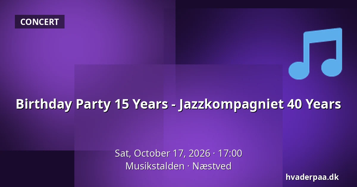 Birthday Party 15 Years - Jazzkompagniet 40 Years · Musikstalden, Næstved