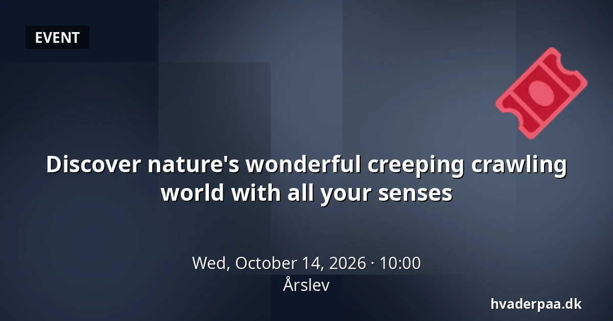 Discover nature's wonderful creeping crawling world with all your senses · Årslev