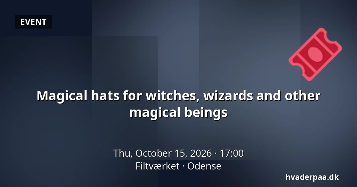Magical hats for witches, wizards and other magical beings · Filtværket, Odense
