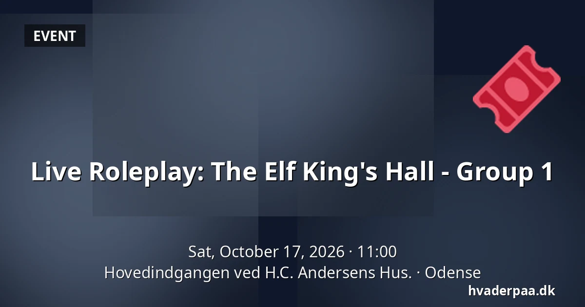 Live Roleplay: The Elf King's Hall - Group 1 · Hovedindgangen ved H.C. Andersens Hus., Odense