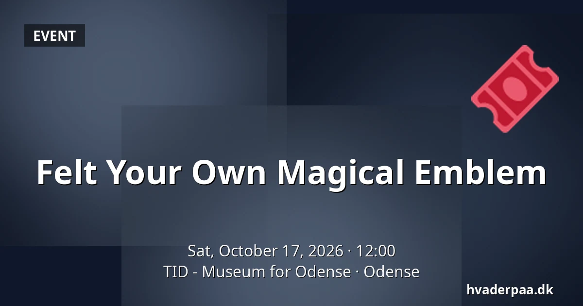 Felt Your Own Magical Emblem · TID - Museum for Odense, Odense