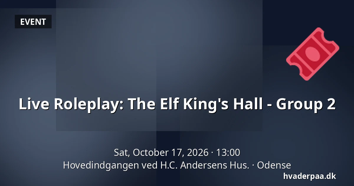 Live Roleplay: The Elf King's Hall - Group 2 · Hovedindgangen ved H.C. Andersens Hus., Odense