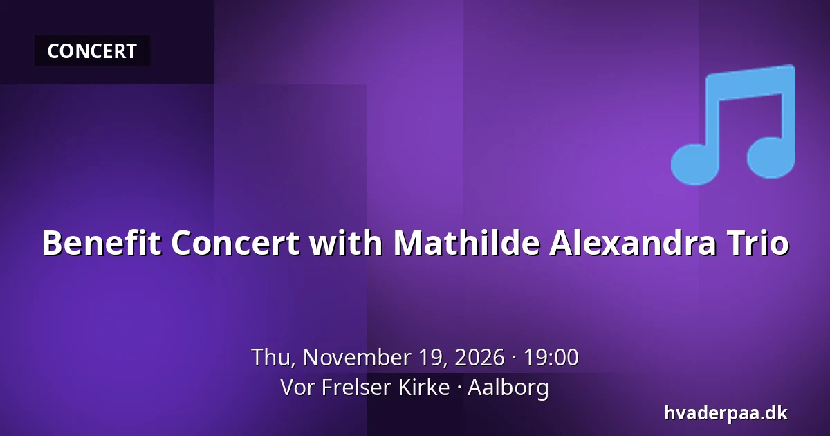 Benefit Concert with Mathilde Alexandra Trio · Vor Frelser Kirke, Aalborg
