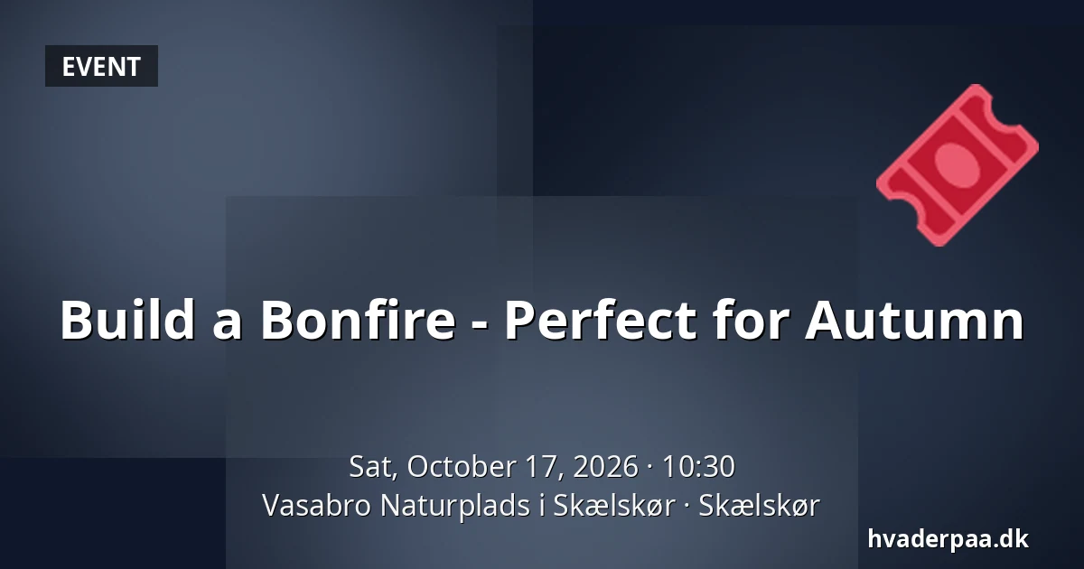 Build a Bonfire - Perfect for Autumn · Vasabro Naturplads i Skælskør, Skælskør