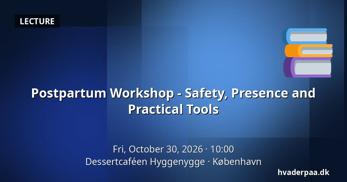 Postpartum Workshop - Safety, Presence and Practical Tools · Dessertcaféen Hyggenygge, Copenhagen