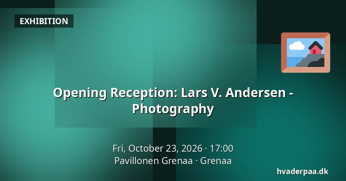 Opening Reception: Lars V. Andersen - Photography · Pavillonen Grenaa, Grenaa