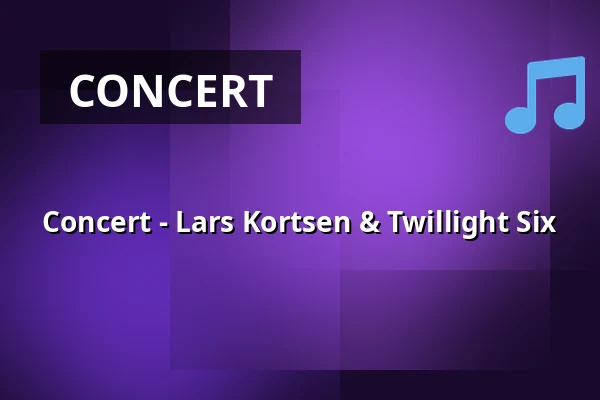 Concert - Lars Kortsen & Twillight Six · Kulturhuset No1, Tølløse