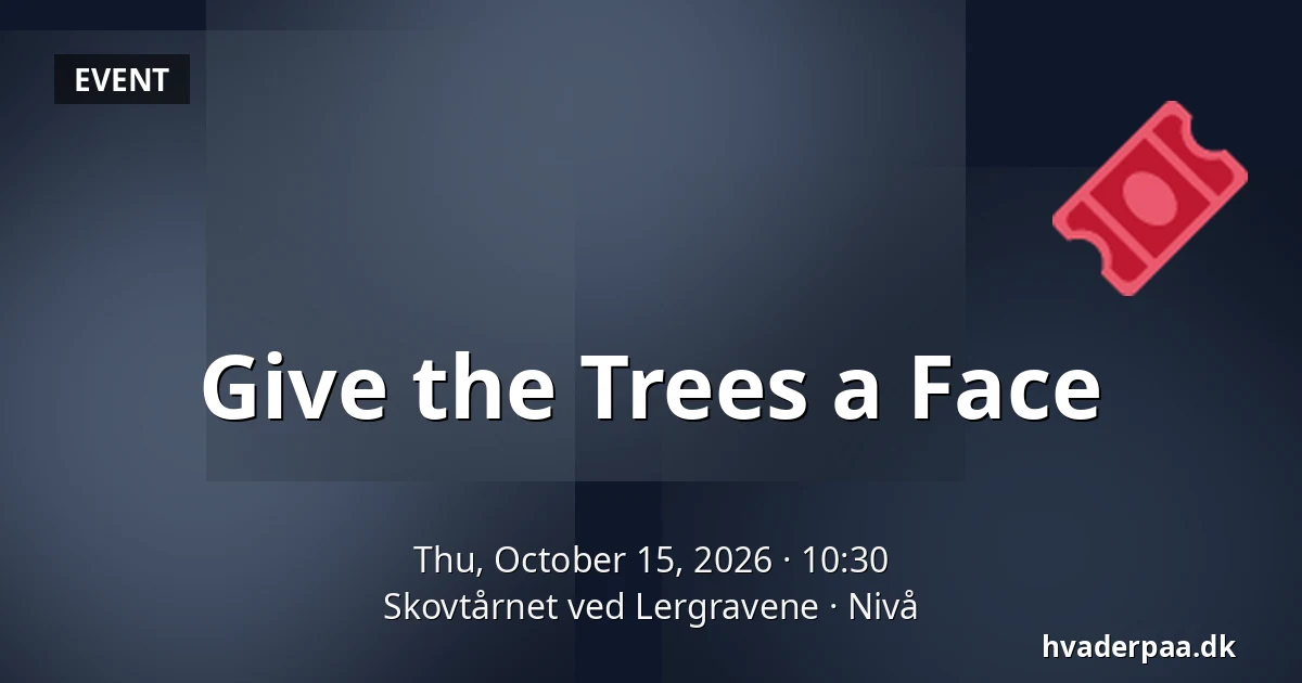 Give the Trees a Face · Skovtårnet ved Lergravene, Nivå