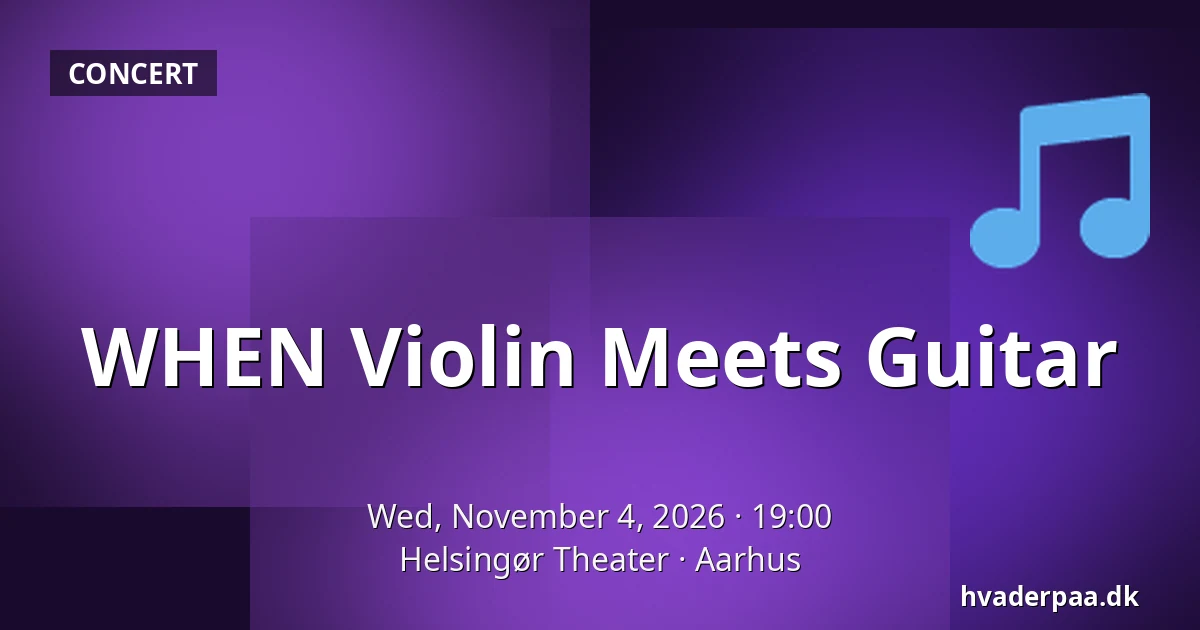 WHEN Violin Meets Guitar · Helsingør Theater, Aarhus