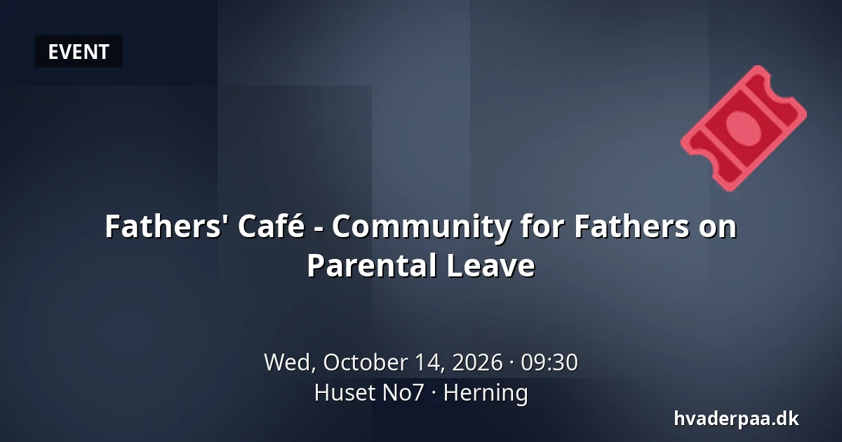 Fathers' Café - Community for Fathers on Parental Leave · Huset No7, Herning