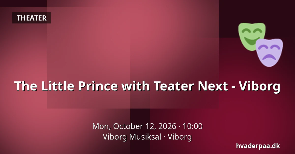 The Little Prince with Teater Next - Viborg · Viborg Musiksal, Viborg