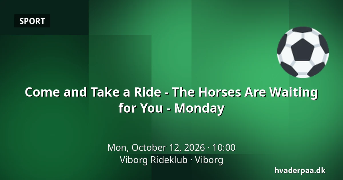 Come and Take a Ride - The Horses Are Waiting for You - Monday · Viborg Rideklub, Viborg