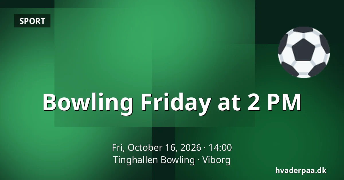 Bowling Friday at 2 PM · Tinghallen Bowling, Viborg