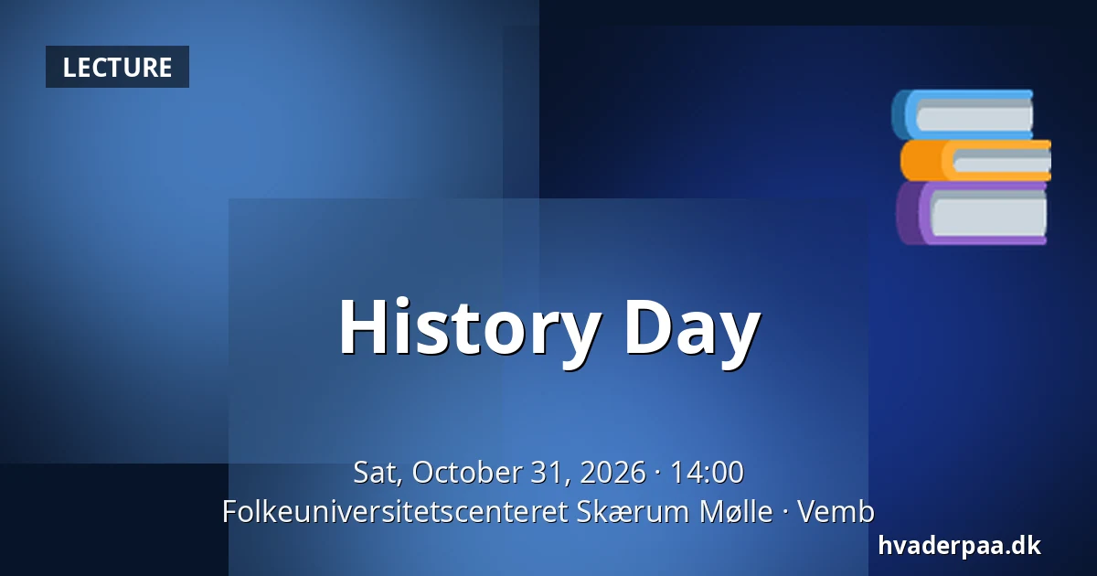 History Day · Folkeuniversitetscenteret Skærum Mølle, Vemb