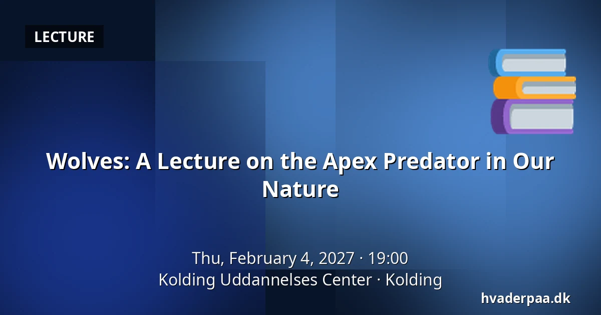 Wolves: A Lecture on the Apex Predator in Our Nature · Kolding Uddannelses Center, Kolding
