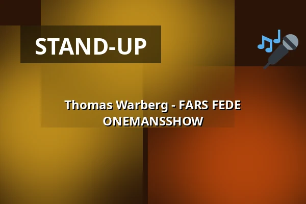 Thomas Warberg - FARS FEDE ONEMANSSHOW · HUSET, Aalborg