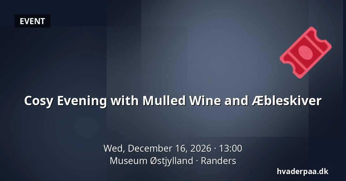 Cosy Evening with Mulled Wine and Æbleskiver · Museum Østjylland, Randers