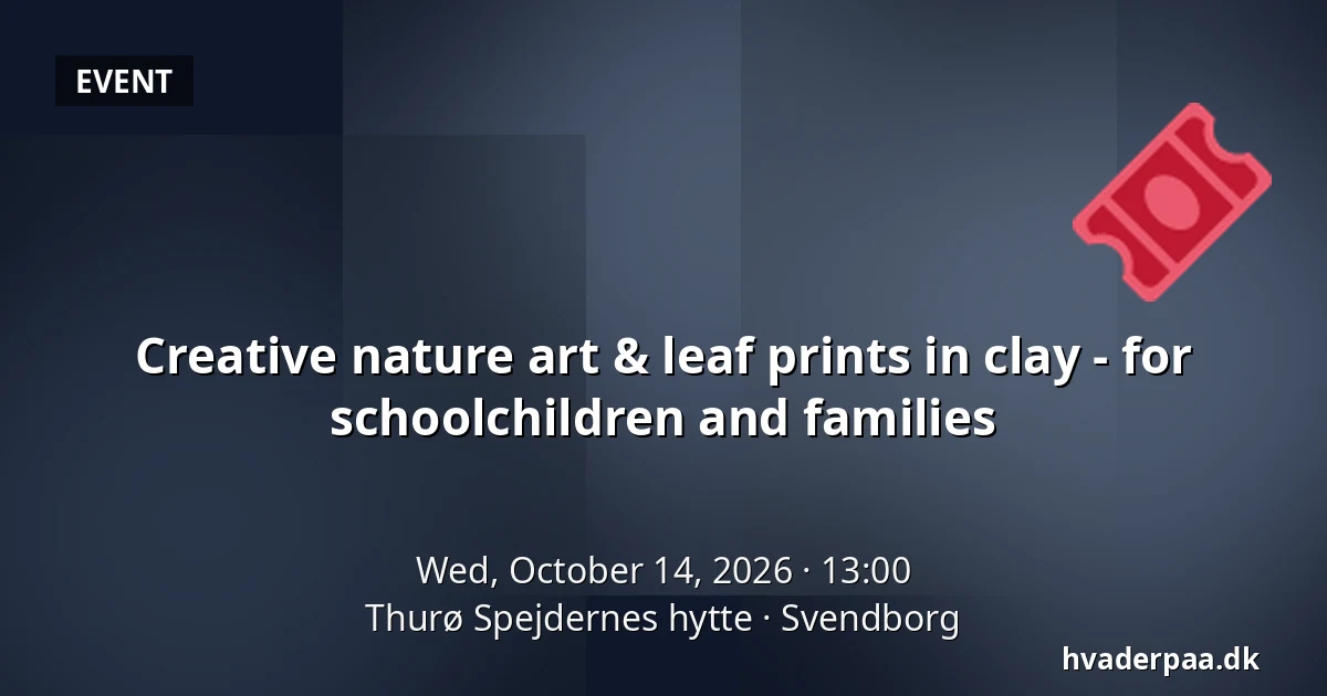 Creative nature art & leaf prints in clay - for schoolchildren and families · Thurø Spejdernes hytte, Svendborg