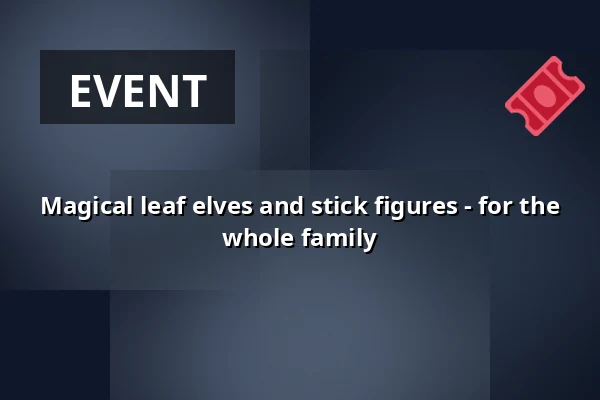 Magical leaf elves and stick figures - for the whole family · Thurø Spejdernes hytte, Svendborg