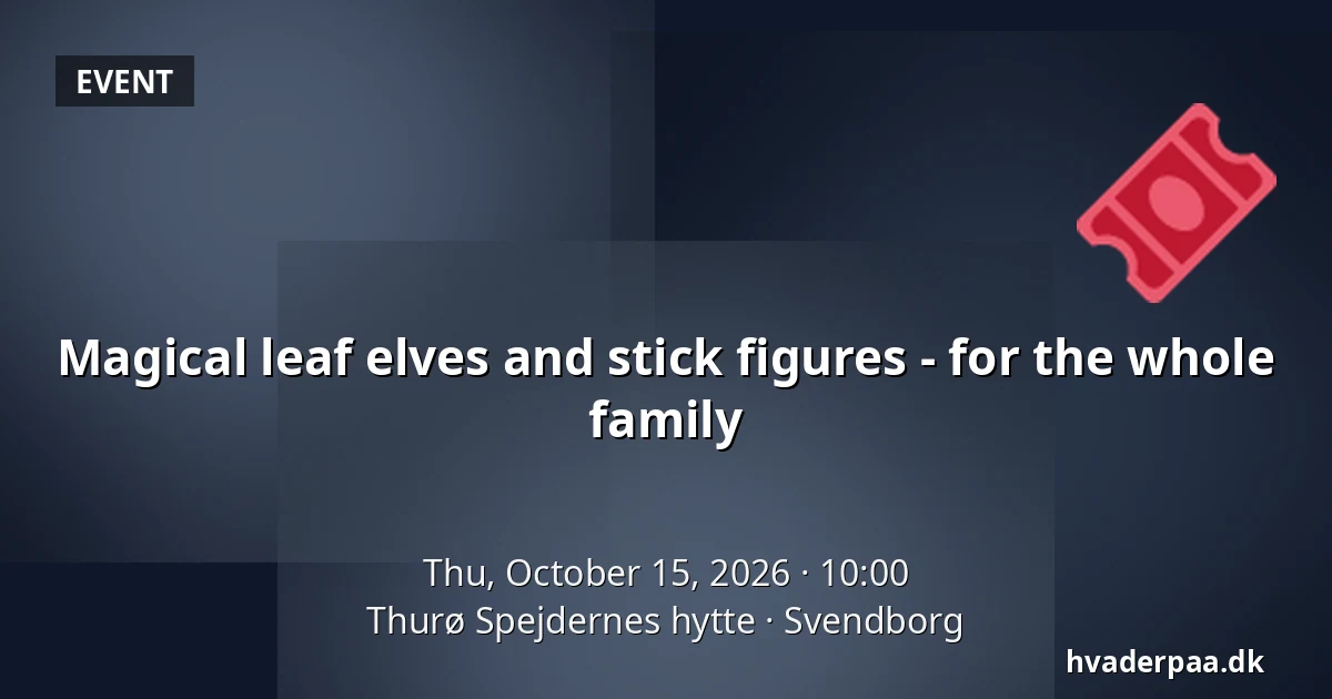 Magical leaf elves and stick figures - for the whole family · Thurø Spejdernes hytte, Svendborg