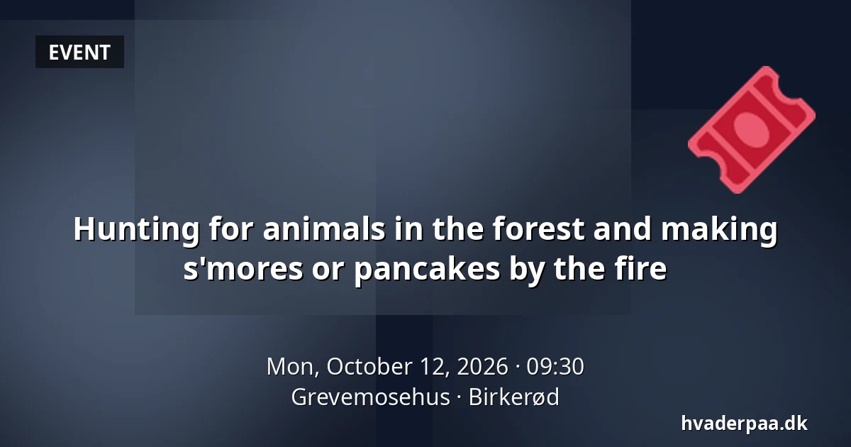 Hunting for animals in the forest and making s'mores or pancakes by the fire · Grevemosehus, Birkerød