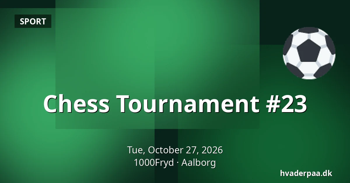 Chess Tournament #23 · 1000Fryd, Aalborg