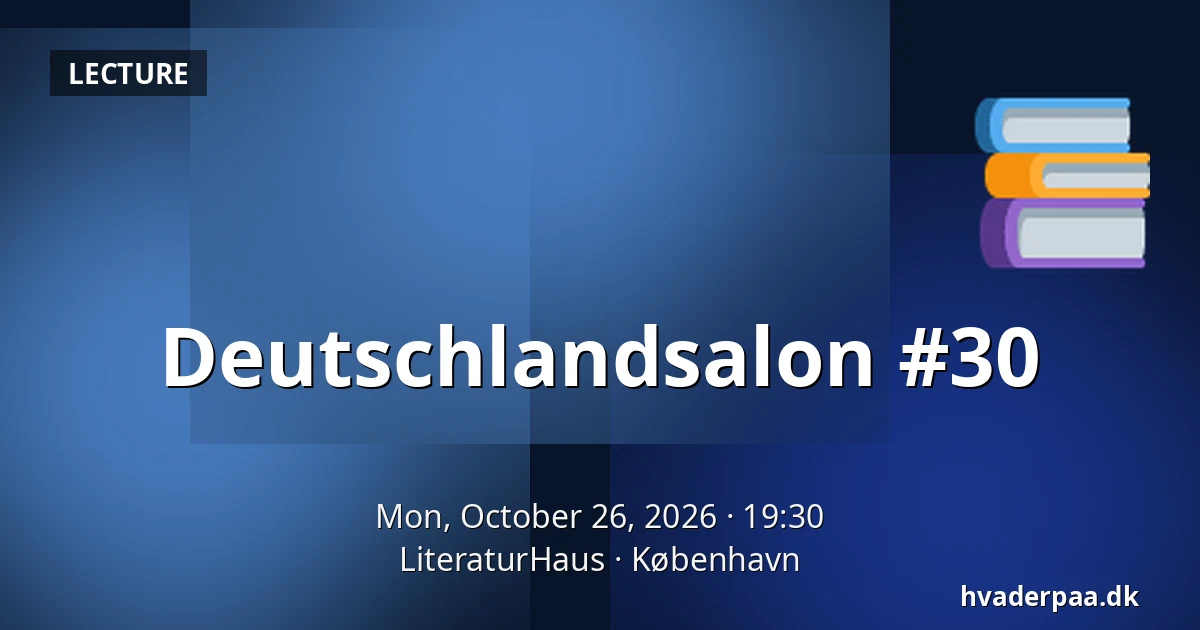 Deutschlandsalon #30 · LiteraturHaus, Copenhagen