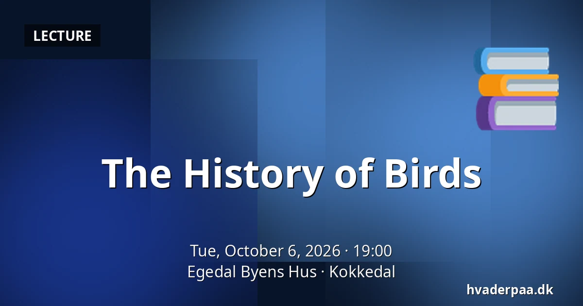 The History of Birds · Egedal Byens Hus, Kokkedal