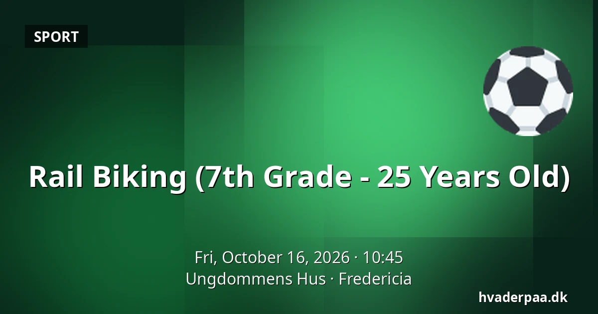 Rail Biking (7th Grade - 25 Years Old) · Ungdommens Hus, Fredericia