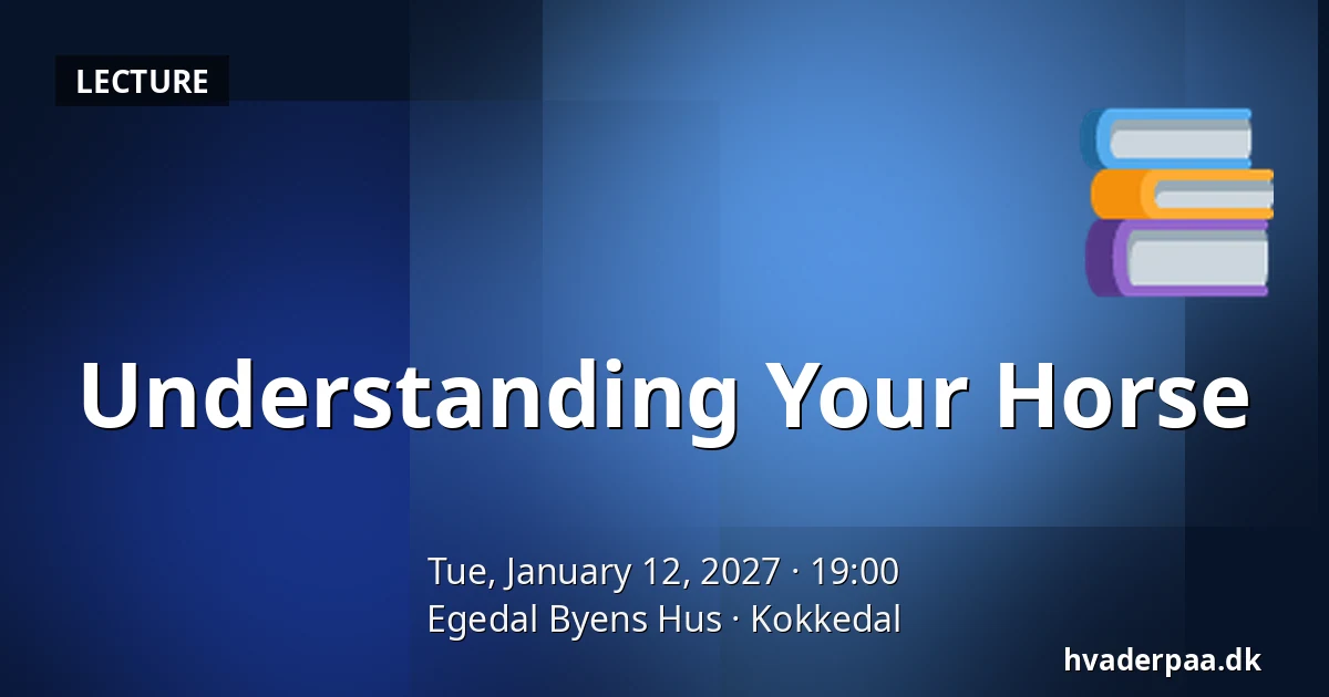 Understanding Your Horse · Egedal Byens Hus, Kokkedal
