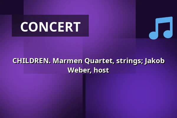 CHILDREN. Marmen Quartet, strings; Jakob Weber, host · Helleruplund Kirke, Hellerup