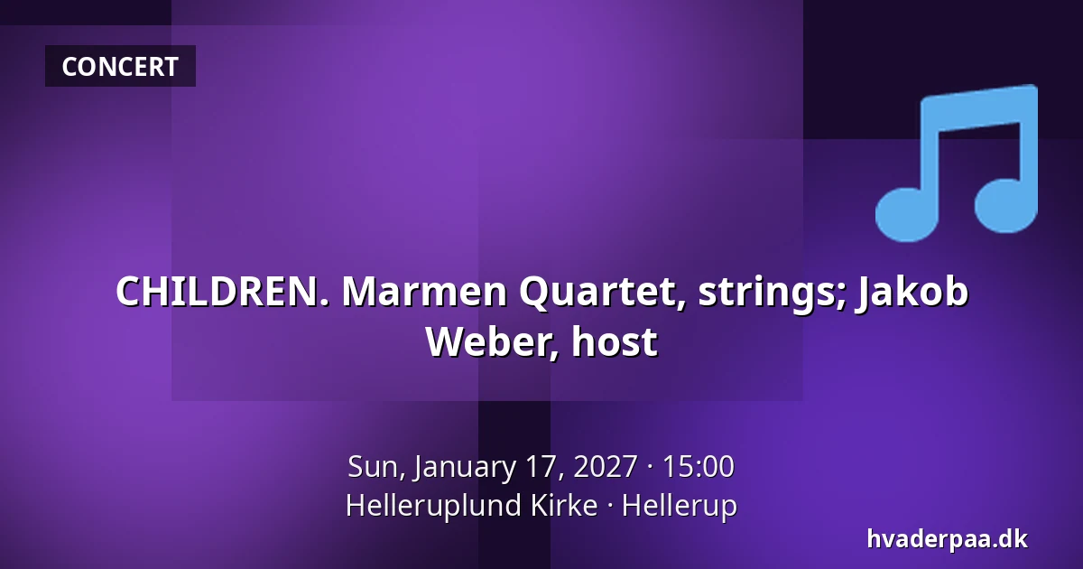 CHILDREN. Marmen Quartet, strings; Jakob Weber, host · Helleruplund Kirke, Hellerup