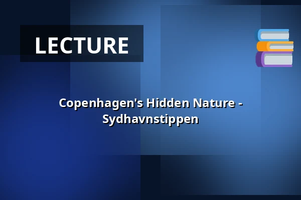 Copenhagen's Hidden Nature - Sydhavnstippen · Naturvejlederhuset på Sydhavnstippen, Copenhagen