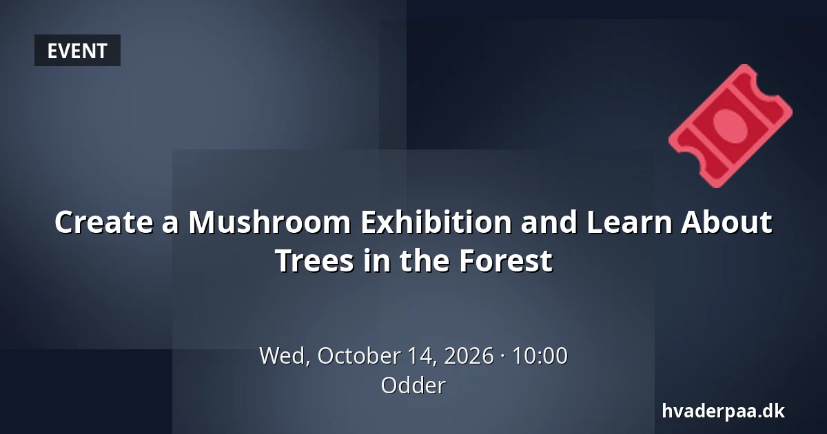 Create a Mushroom Exhibition and Learn About Trees in the Forest · Odder