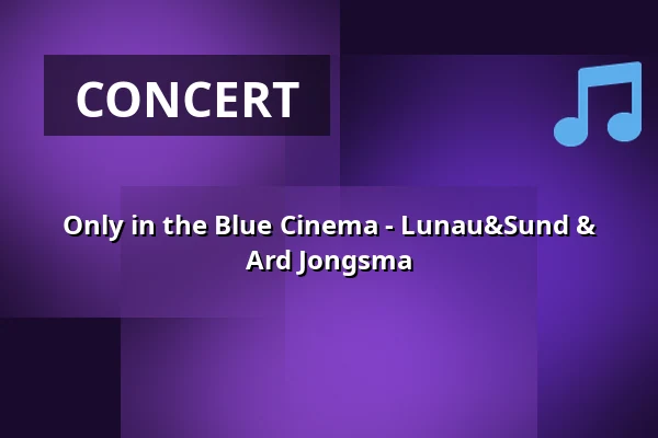 Only in the Blue Cinema - Lunau&Sund & Ard Jongsma · Ringe Bio, Ringe