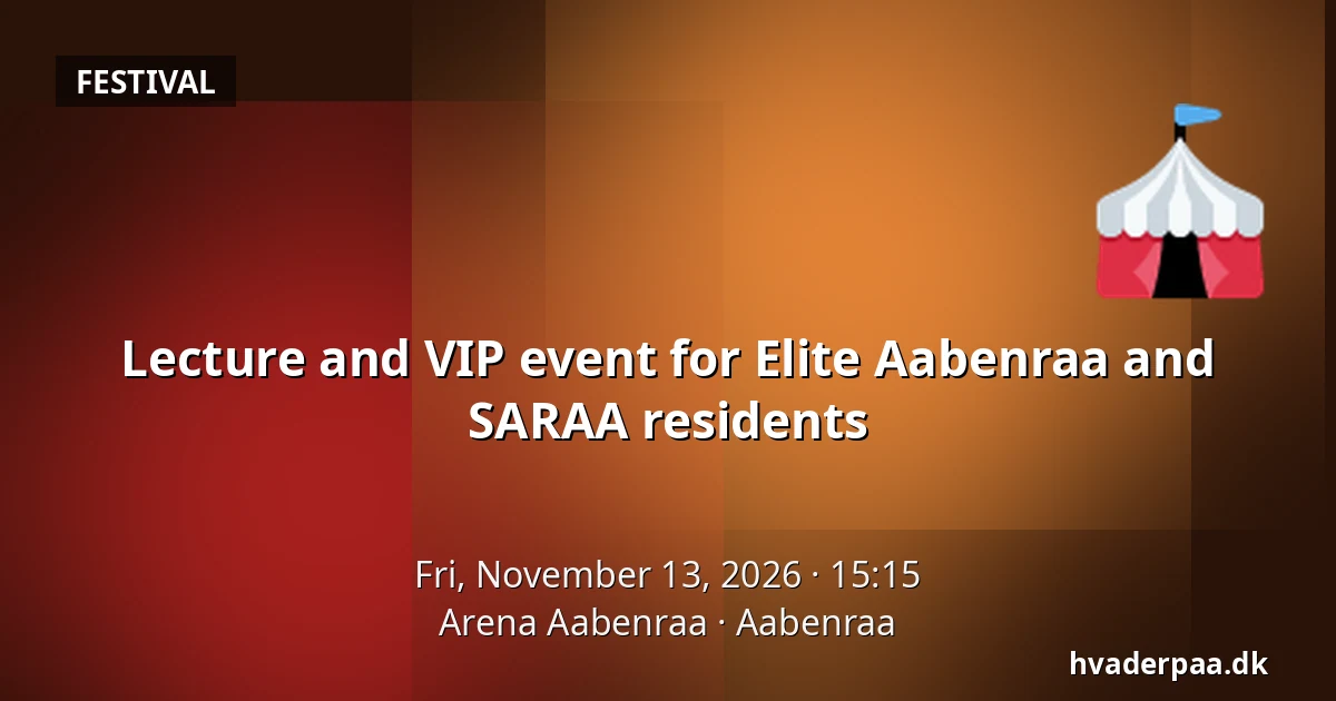 Lecture and VIP event for Elite Aabenraa and SARAA residents · Arena Aabenraa, Aabenraa