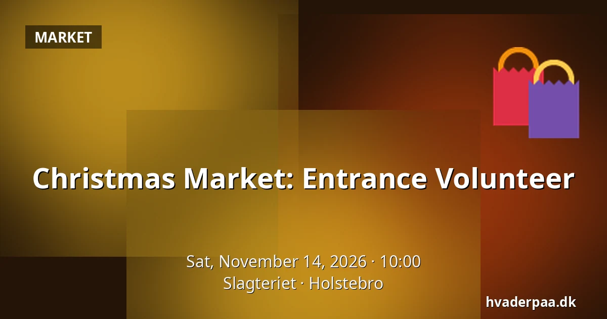 Christmas Market: Entrance Volunteer · Slagteriet, Holstebro