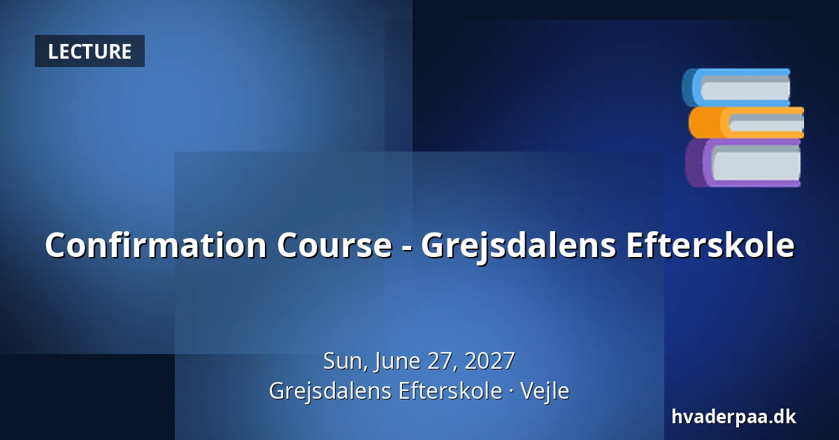 Confirmation Course - Grejsdalens Efterskole · Grejsdalens Efterskole, Vejle