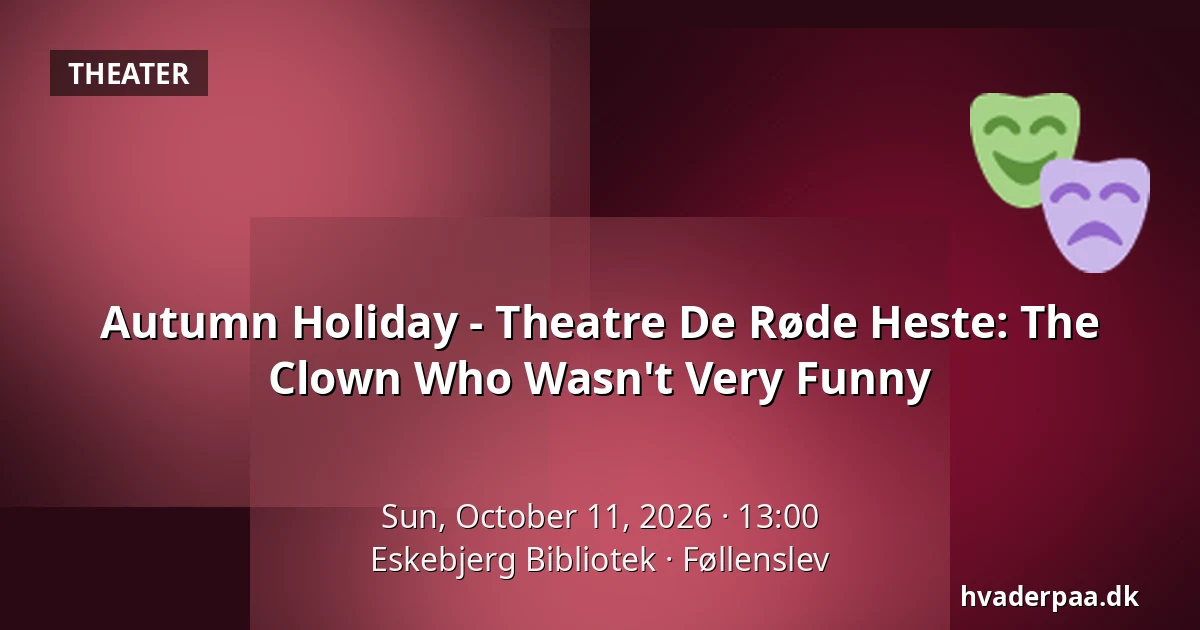 Autumn Holiday - Theatre De Røde Heste: The Clown Who Wasn't Very Funny · Eskebjerg Bibliotek, Føllenslev